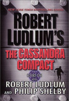 The Cassandra Compact - Robert Ludlum, Philip Shelby