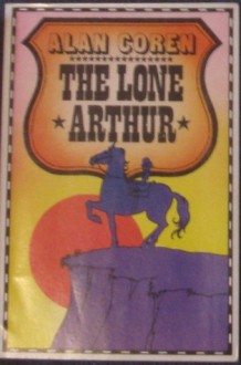 The Lone Arthur - Alan Coren, John Astrop