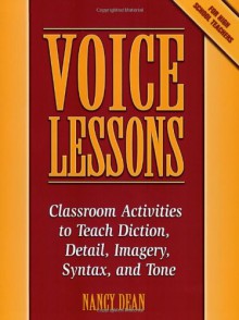 Voice Lessons: Classroom Activities to Teach Diction, Detail, Imagery, Syntax, and Tone (Maupin House) - Nancy Dean