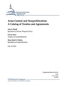 Arms Control and Nonproliferation: A Catalog of Treaties and Agreements - Amy F Woolf, Mary Beth Nikitin, Paul K. Kerr