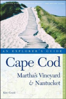 Cape Cod, Martha's Vineyard & Nantucket: An Explorer's Guide - Kim Grant