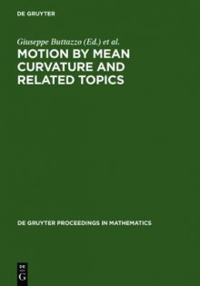 Motion By Mean Curvature And Related Topics: Proceedings Of The International Conference Held At Trento, July 20 24, 1992 - Giuseppe Buttazzo