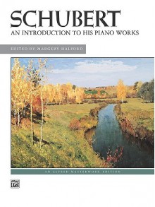 Schubert -- An Introduction to His Piano Works - Franz Schubert, Margery Halford