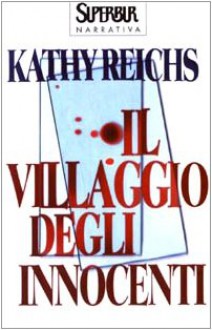 Il villaggio degli innocenti - Kathy Reichs, Alessandra Emma Giagheddu