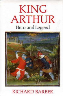 King Arthur: Hero and Legend - Richard Barber