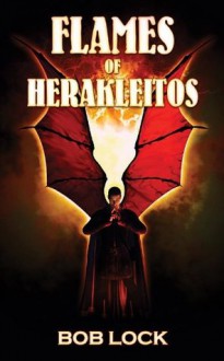 Flames of Herakleitos - Bob Lock, Steve Upham