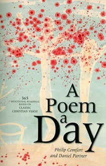 A Poem a Day: 365 Devotional Readings Based on Classic Christian Verse - Philip Wesley Comfort, Daniel Partner