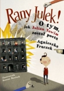 Rany Julek! O tym, jak Julian Tuwim został poetą - Agnieszka Frączek