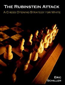 The Rubinstein Attack: A Chess Opening Strategy for White - Eric Schiller, Universal Publishers