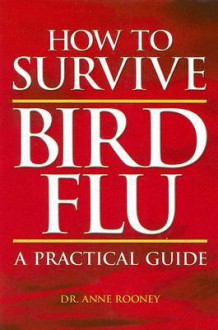 How to Survive Bird Flu: A Practical Guide - Anne Rooney, Anne Roonby