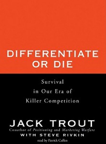 Differentiate or Die (Audio) - Jack Trout, Steve Rivkin, Patrick Cullen