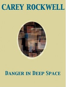 Danger in Deep Space - Carey Rockwell