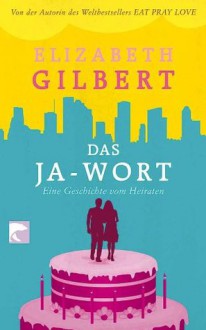 Das Ja-Wort - Elizabeth Gilbert, Maria Mill