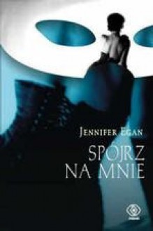 Spójrz na mnie - Jennifer Egan