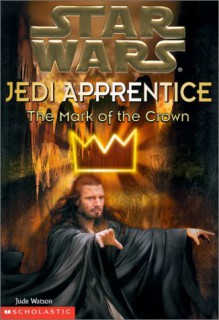 The Mark Of The Crown ( " Star Wars " Jedi Apprentice) - Jude Watson