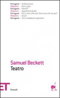 Teatro - Samuel Beckett, Paolo Bertinetti, Carlo Fruttero, Floriana Bossi, John Francis Lane, Franco Lucentini