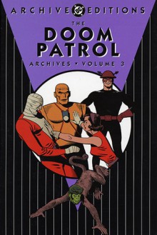 The Doom Patrol Archives, Vol. 3 - Arnold Drake, Bruno Premiani, Bob Brown