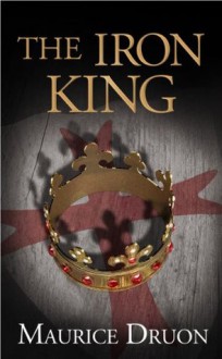 The Iron King (The Accursed Kings, #1) - Maurice Druon