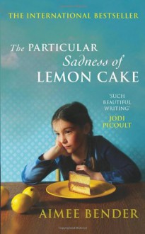 The Particular Sadness of Lemon Cake - Aimee Bender