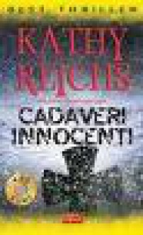 Cadaveri innocenti - Kathy Reichs, A.E. Giagheddu