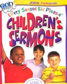 Every Season Kid Pleasin' Children's Sermons (Bible Funstuff) - Lois Keffer