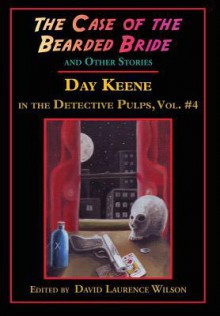 The Case of the Bearded Bride and Other Stories - Day Keene, David Laurence Wilson, Gavin L. O'Keefe