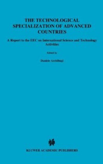 The Technological Specialization of Advanced Countries: A Report to the EEC on International Science and Technology Activities - D. Archibugi, Mario Pianta