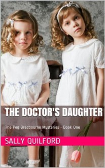 The Doctor's Daughter (The Peg Bradbourne Mysteries Book One) - Sally Quilford