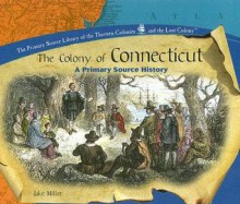 The Colony of Connecticut: A Primary Source History - Jake Miller