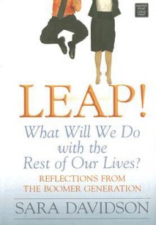 Leap!: What Will We Do with the Rest of Our Lives? - Sara Davidson