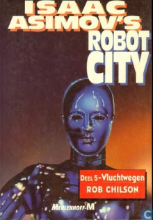 Vluchtwegen (Isaac Asimov's Robot City, #5) - Rob Chilson