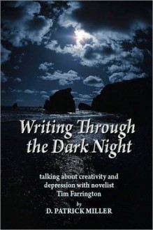 Writing Through the Dark Night: Talking about Creativity and Depression with novelist Tim Farrington - D. Patrick Miller