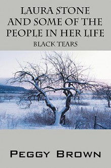 Laura Stone and Some of the People in Her Life: Black Tears - Peggy Brown