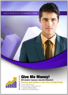 Give Me Money!: Millionaire Success Secrets Revealed - T. Harv Eker, Loral Langemeier, Jack Canfield, Lauren Springer Ogden, John Assaraf, Liv Montgomery