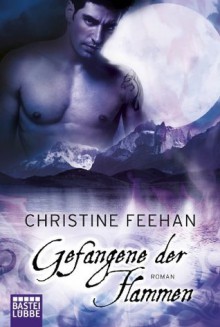 Gefangene der Flammen: Roman (German Edition) - Christine Feehan, Ulrike Moreno