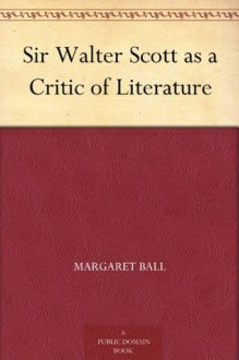 Sir Walter Scott as a Critic of Literature - Margaret Ball