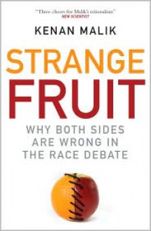 Strange Fruit: Why Both Sides are Wrong in the Race Debate - Kenan Malik