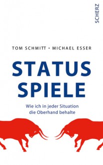 Status-Spiele - Tom Schmitt, Michael Esser