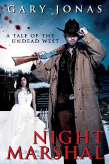 Night Marshal: A Tale of the Undead West - Gary Jonas