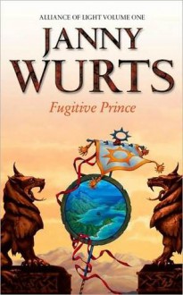 Fugitive Prince (Wars of Light & Shadow #4; Arc 3 - Alliance of Light, #1) - Janny Wurts