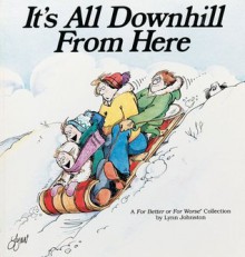 It's All Downhill From Here - Lynn Johnston