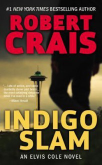 Indigo Slam: An Elvis Cole Novel - Robert Crais