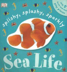 Splishy, Splashy, Sparkly Sea Life - Dawn Sirett, Susan Calver