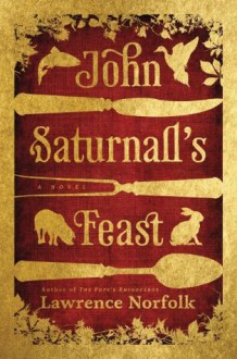 John Saturnall's Feast - Lawrence Norfolk