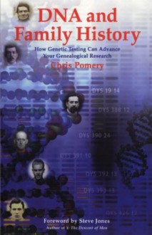 DNA and Family History: How Genetic Testing Can Advance Your Genealogical Research - Pomery Chris, Steve Jones