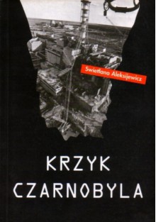 Krzyk Czarnobyla - Leszek Wołosiuk, Swietłana Aleksijewicz