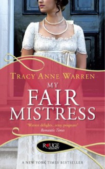 My Fair Mistress: A Rouge Regency Romance - Tracy Anne Warren