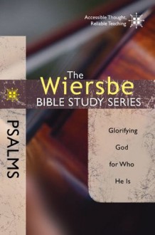 The Wiersbe Bible Study Series: Psalms: Glorifying God for Who He Is - Warren W. Wiersbe