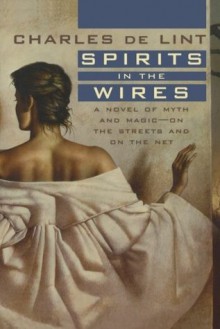 Spirits in the Wires (Newford) - Charles de Lint