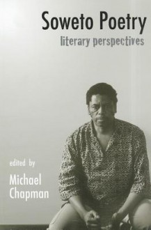 Soweto Poetry: Literary Perspectives - Michael Chapman